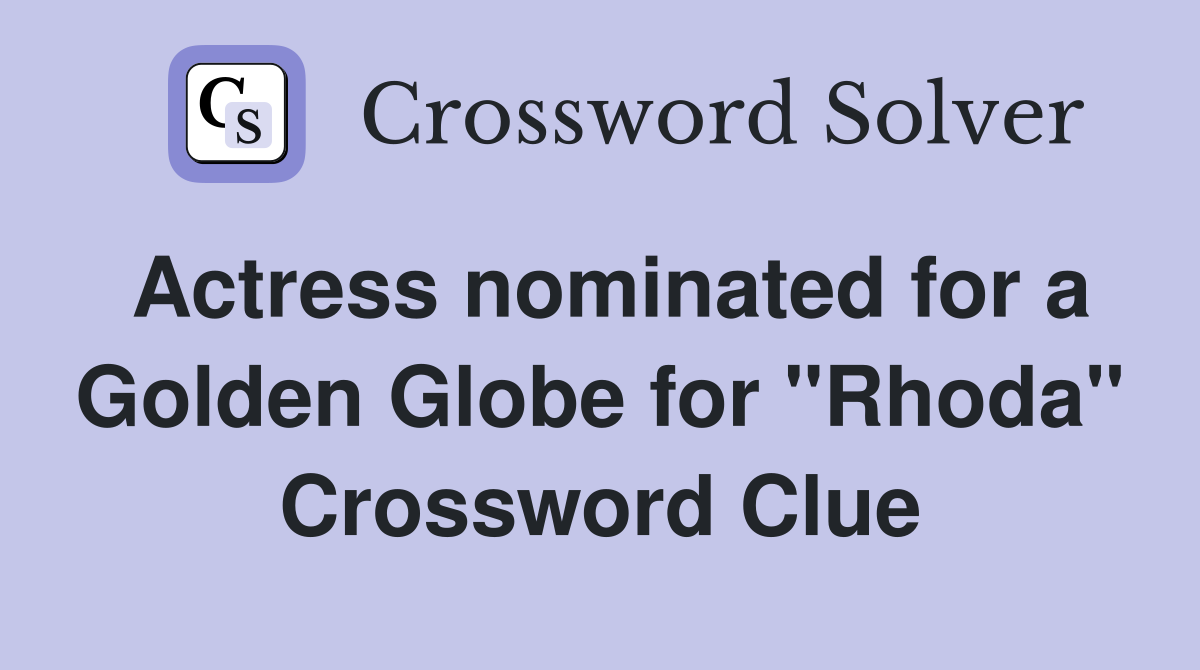 Actress nominated for a Golden Globe for "Rhoda" Crossword Clue